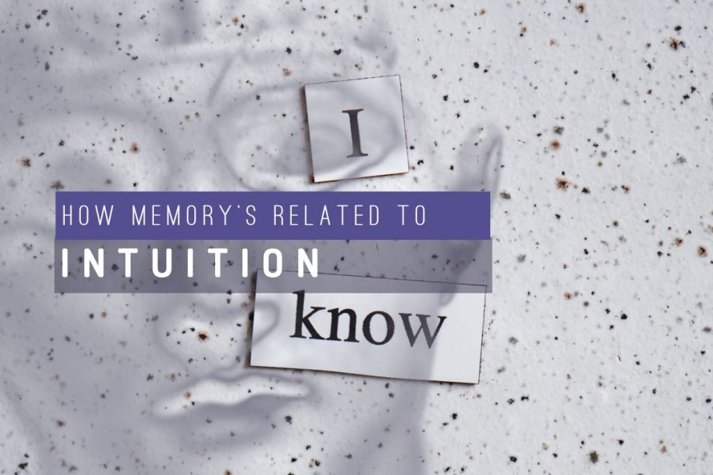 Memory's related to intuition